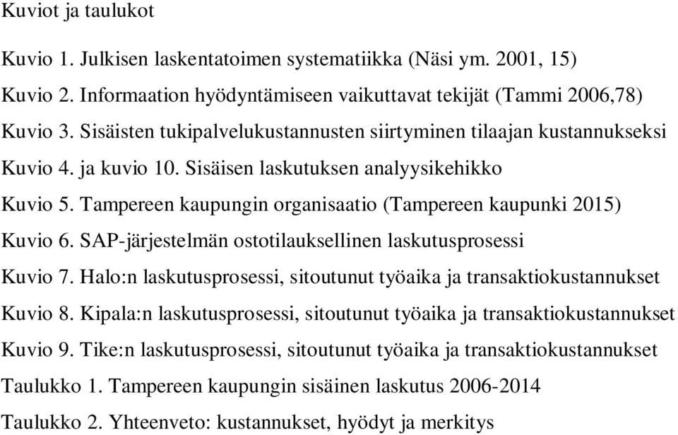 Tampereen kaupungin organisaatio (Tampereen kaupunki 2015) Kuvio 6. SAP-järjestelmän ostotilauksellinen laskutusprosessi Kuvio 7.