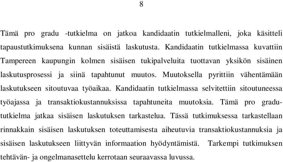 Muutoksella pyrittiin vähentämään laskutukseen sitoutuvaa työaikaa. Kandidaatin tutkielmassa selvitettiin sitoutuneessa työajassa ja transaktiokustannuksissa tapahtuneita muutoksia.