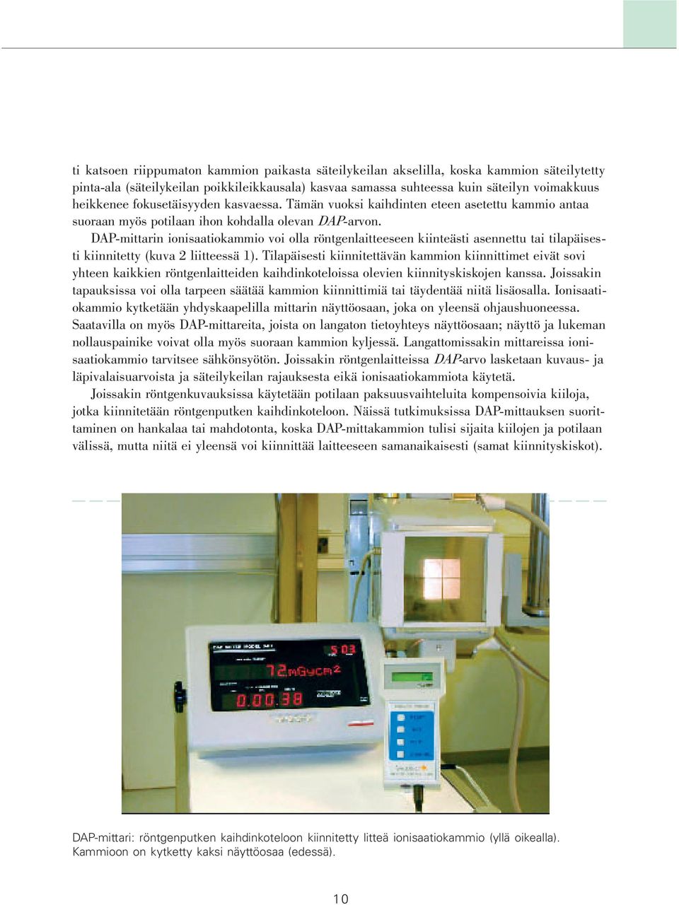 DAP-mittarin ionisaatiokammio voi olla röntgenlaitteeseen kiinteästi asennettu tai tilapäisesti kiinnitetty (kuva 2 liitteessä 1).