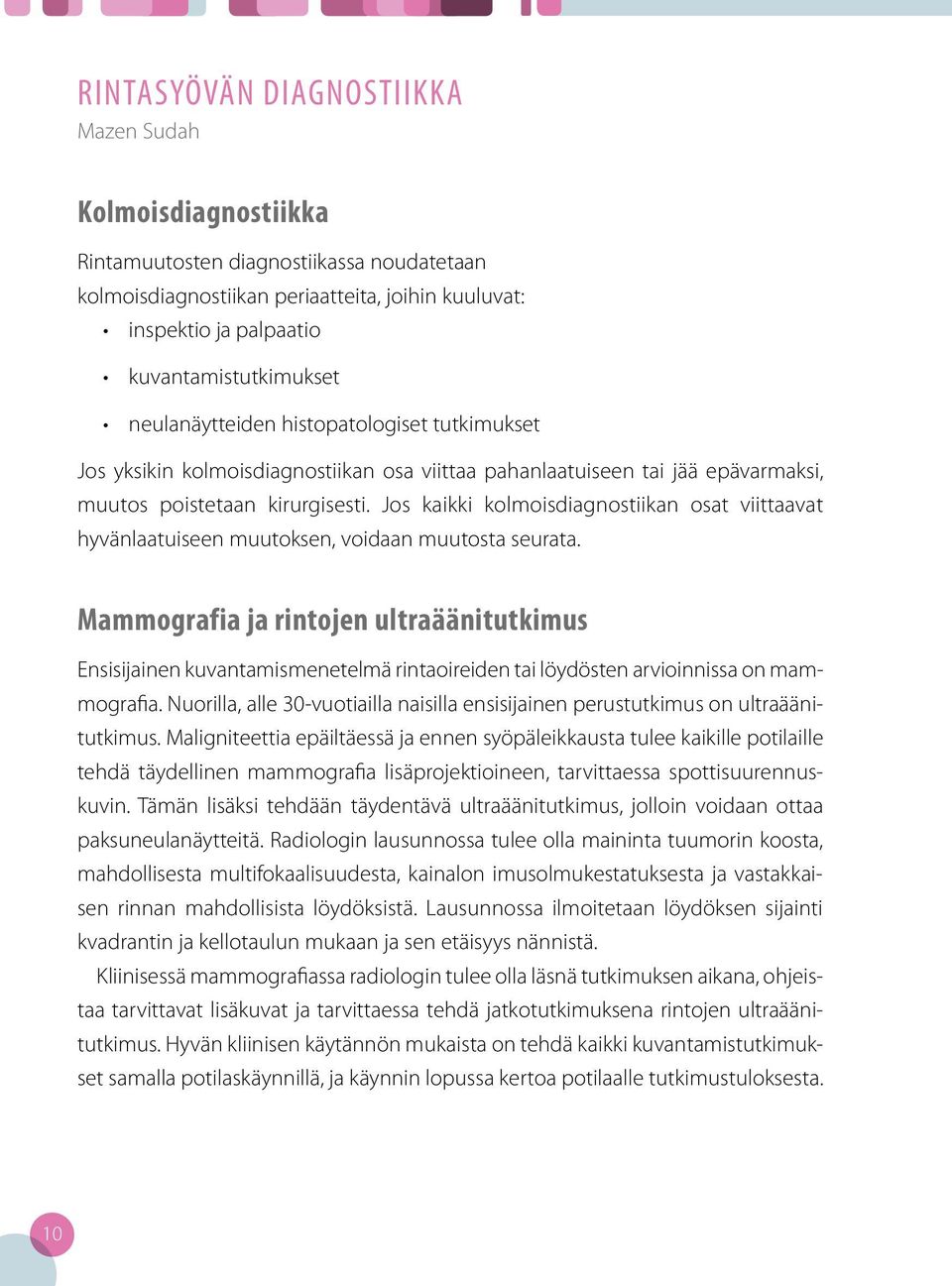 Jos kaikki kolmoisdiagnostiikan osat viittaavat hyvänlaatuiseen muutoksen, voidaan muutosta seurata.