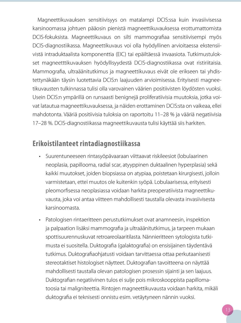Magneettikuvaus voi olla hyödyllinen arvioitaessa ekstensiivistä intraduktaalista komponenttia (EIC) tai epäiltäessä invaasiota.
