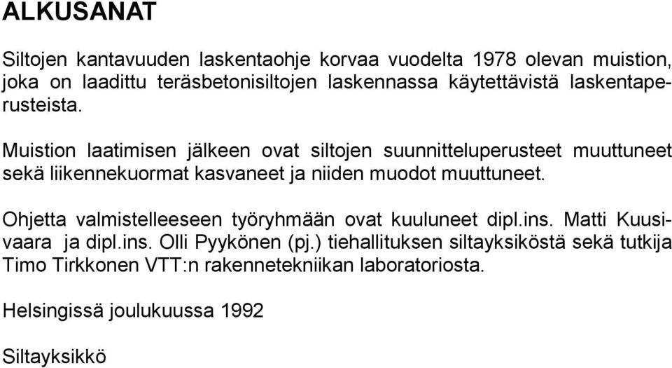 Muistion laatimisen jälkeen ovat siltojen suunnitteluperusteet muuttuneet sekä liikennekuormat kasvaneet ja niiden muodot muuttuneet.