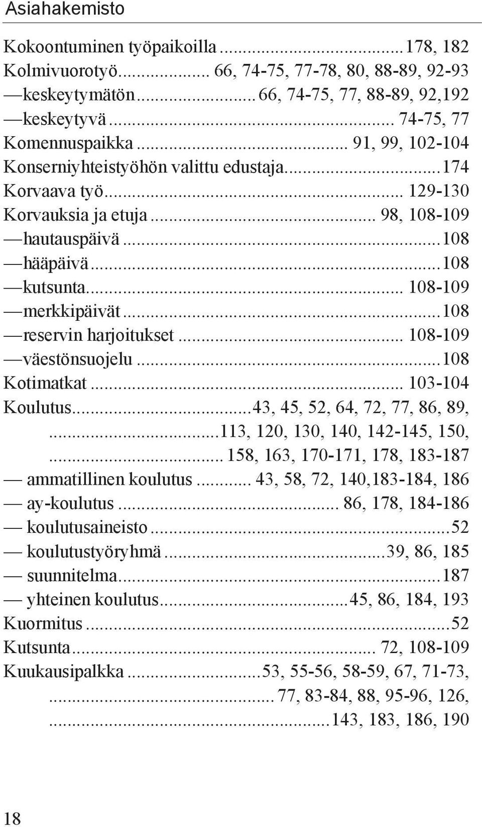 ..108 reservin harjoitukset... 108-109 väestönsuojelu...108 Kotimatkat... 103-104 Koulutus...43, 45, 52, 64, 72, 77, 86, 89,...113, 120, 130, 140, 142-145, 150,.