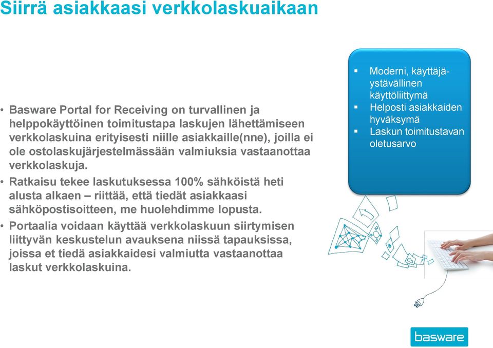 Ratkaisu tekee laskutuksessa 100% sähköistä heti alusta alkaen riittää, että tiedät asiakkaasi sähköpostisoitteen, me huolehdimme lopusta.