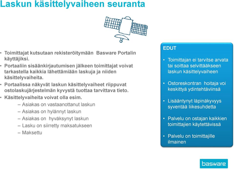 Portaalissa näkyvät laskun käsittelyvaiheet riippuvat ostolaskujärjestelmän kyvystä tuottaa tarvittava tieto. Käsittelyvaiheita voivat olla esim.