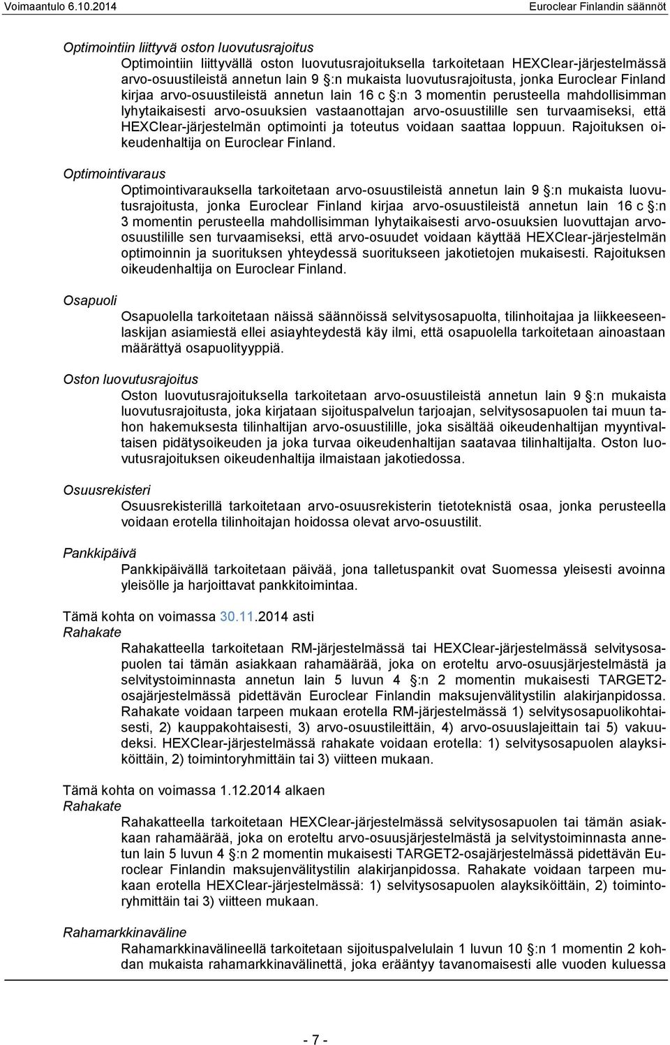 turvaamiseksi, että HEXClear-järjestelmän optimointi ja toteutus voidaan saattaa loppuun. Rajoituksen oikeudenhaltija on Euroclear Finland.