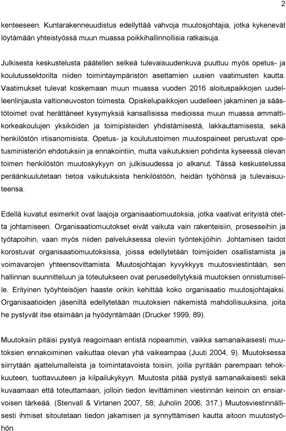 Vaatimukset tulevat koskemaan muun muassa vuoden 2016 aloituspaikkojen uudelleenlinjausta valtioneuvoston toimesta.