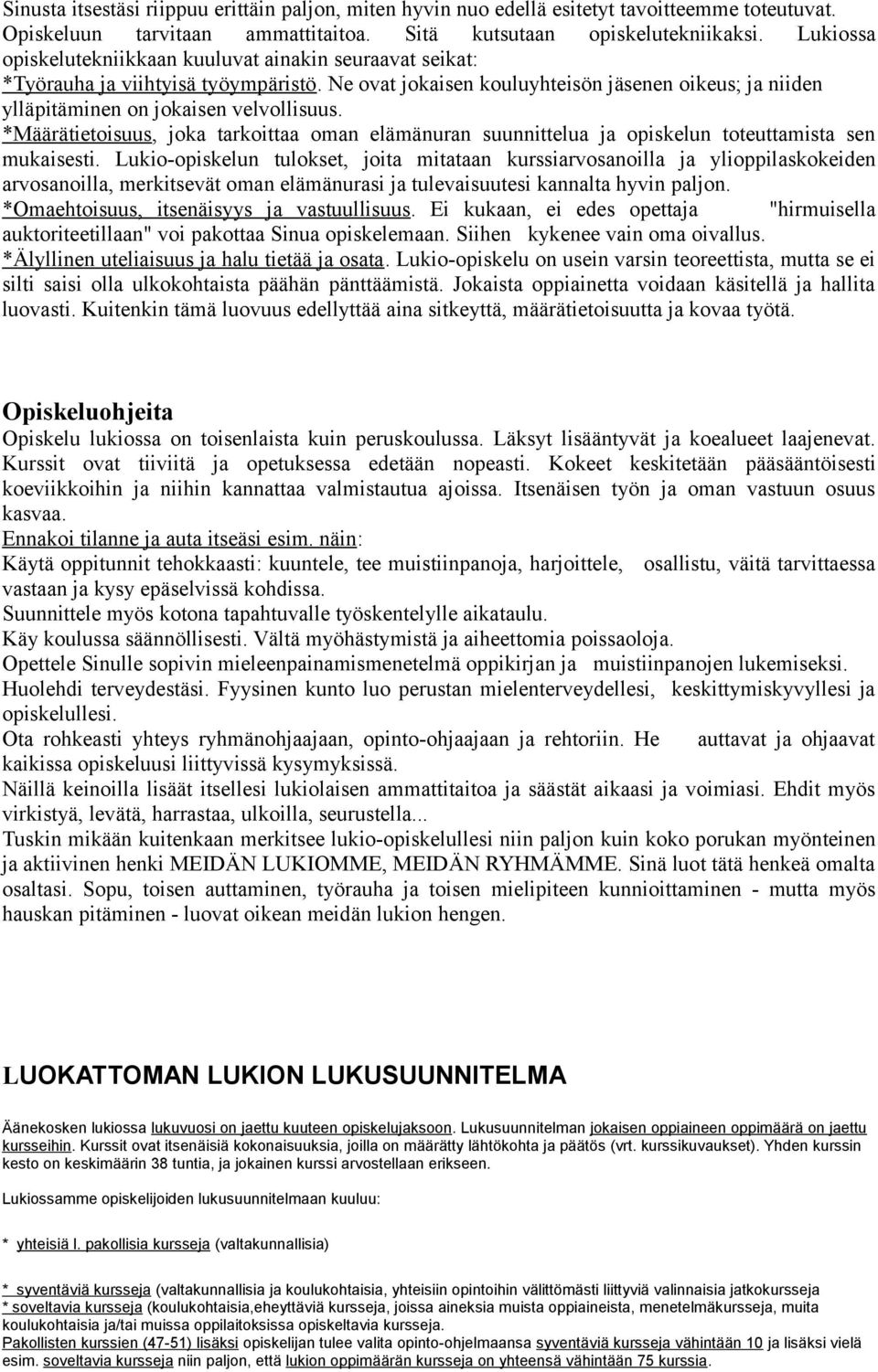 *Määrätietoisuus, joka tarkoittaa oman elämänuran suunnittelua ja opiskelun toteuttamista sen mukaisesti.