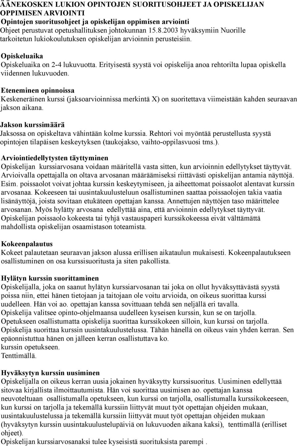 Erityisestä syystä voi opiskelija anoa rehtorilta lupaa opiskella viidennen lukuvuoden.