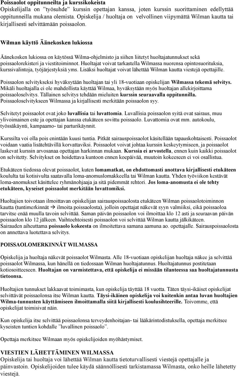 Wilman käyttö Äänekosken lukiossa Äänekosken lukiossa on käytössä Wilma-ohjelmisto ja siihen liitetyt huoltajatunnukset sekä poissaolorekisteri ja viestitoiminnot.