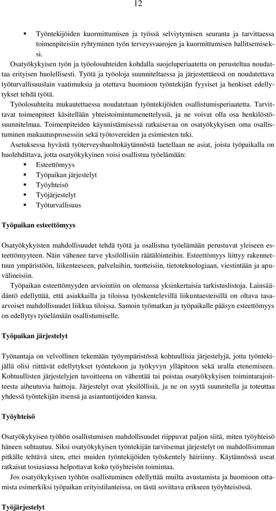 Työtä ja työoloja suunniteltaessa ja järjestettäessä on noudatettava työturvallisuuslain vaatimuksia ja otettava huomioon työntekijän fyysiset ja henkiset edellytykset tehdä työtä.