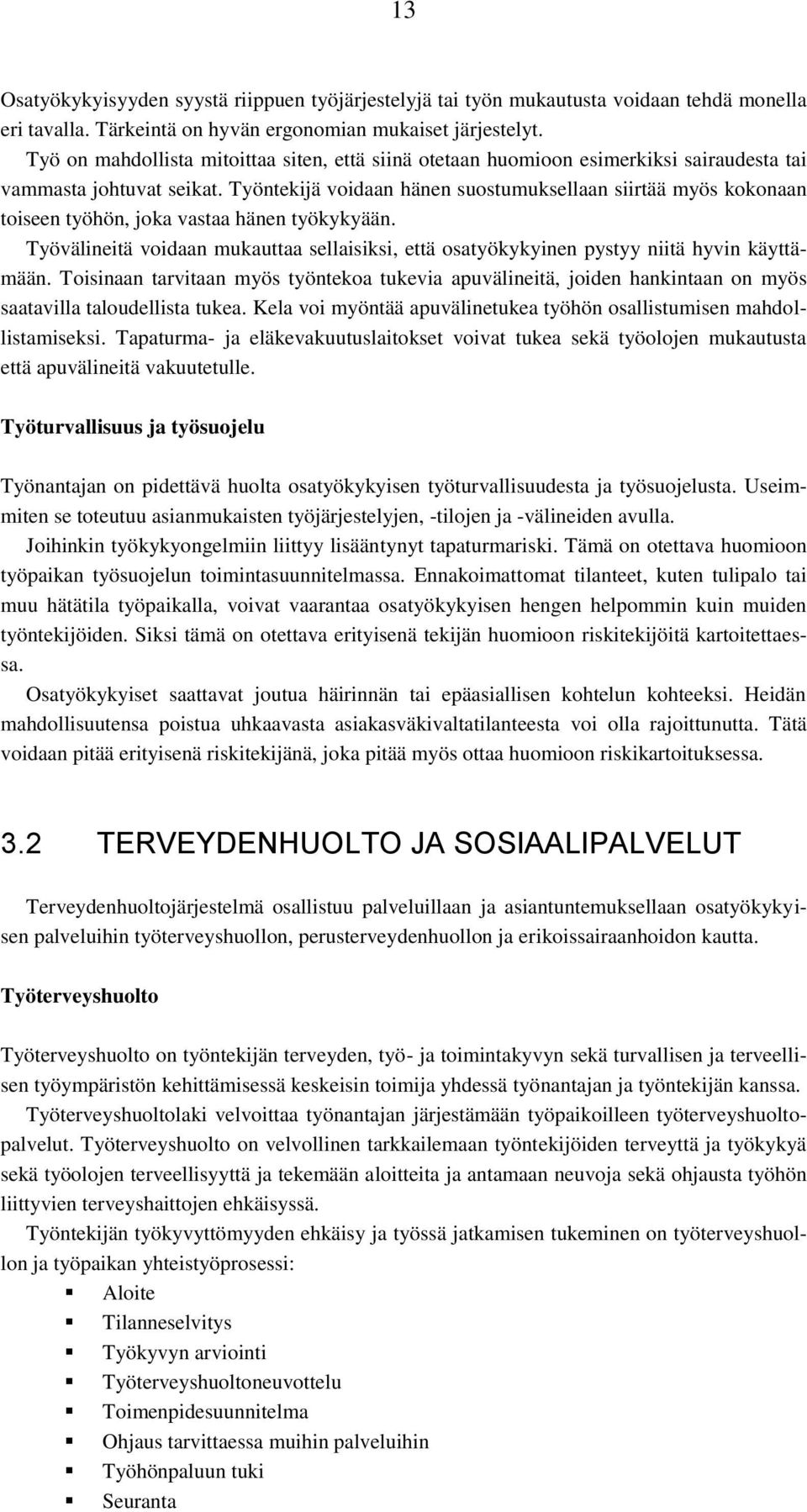 Työntekijä voidaan hänen suostumuksellaan siirtää myös kokonaan toiseen työhön, joka vastaa hänen työkykyään.