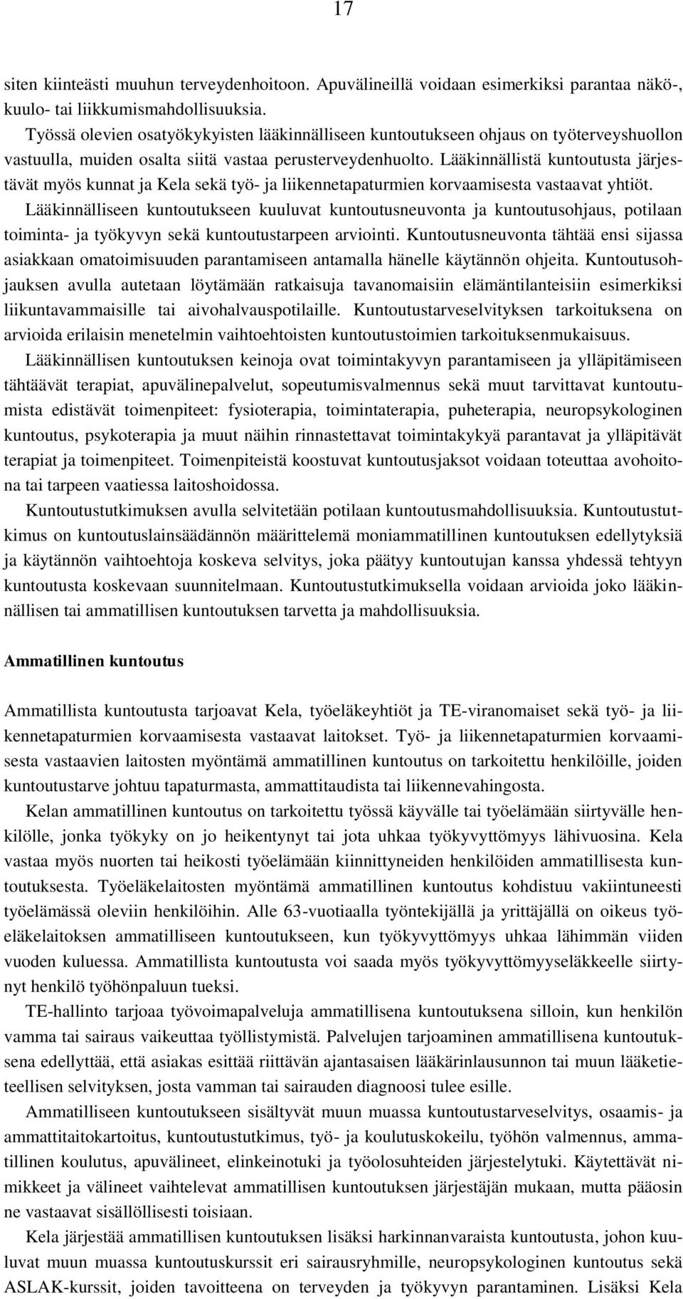 Lääkinnällistä kuntoutusta järjestävät myös kunnat ja Kela sekä työ- ja liikennetapaturmien korvaamisesta vastaavat yhtiöt.