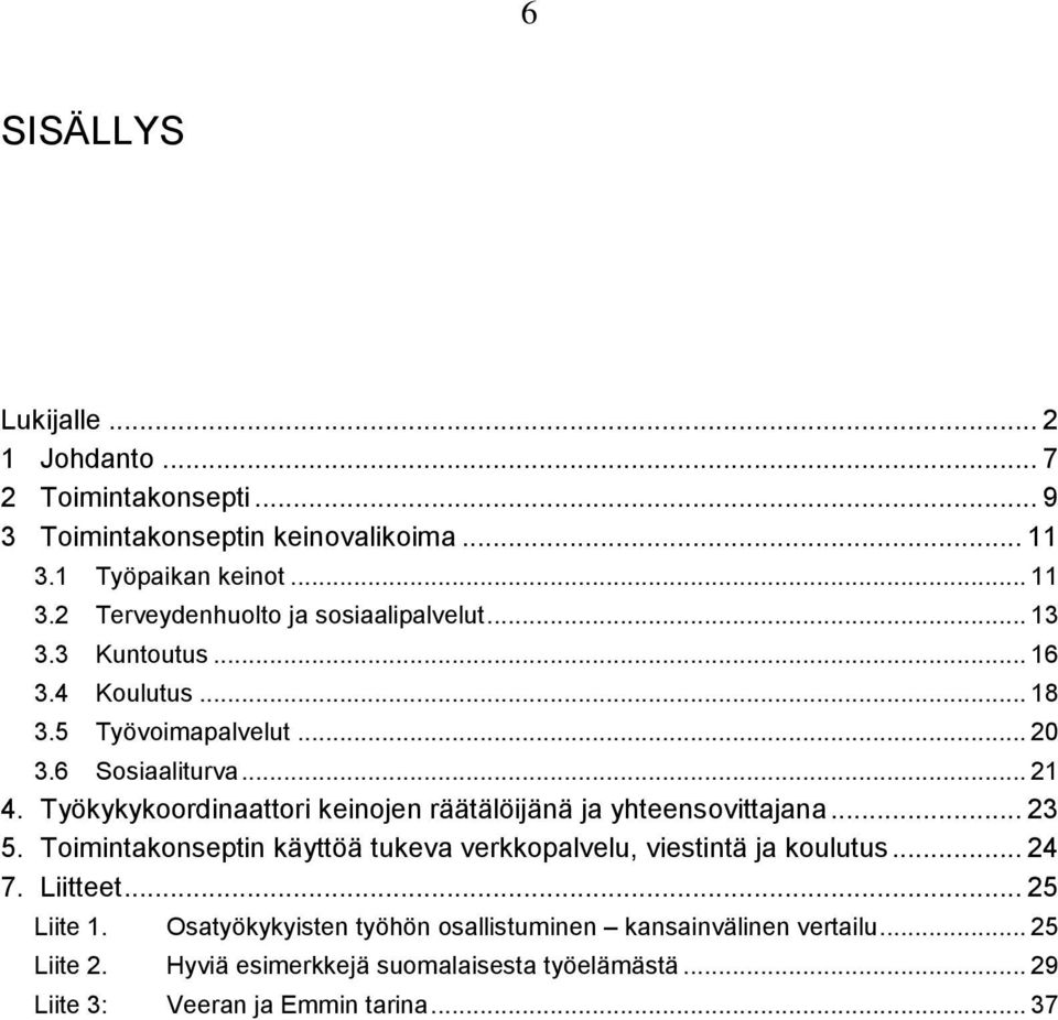 Työkykykoordinaattori keinojen räätälöijänä ja yhteensovittajana... 23 5. Toimintakonseptin käyttöä tukeva verkkopalvelu, viestintä ja koulutus... 24 7.