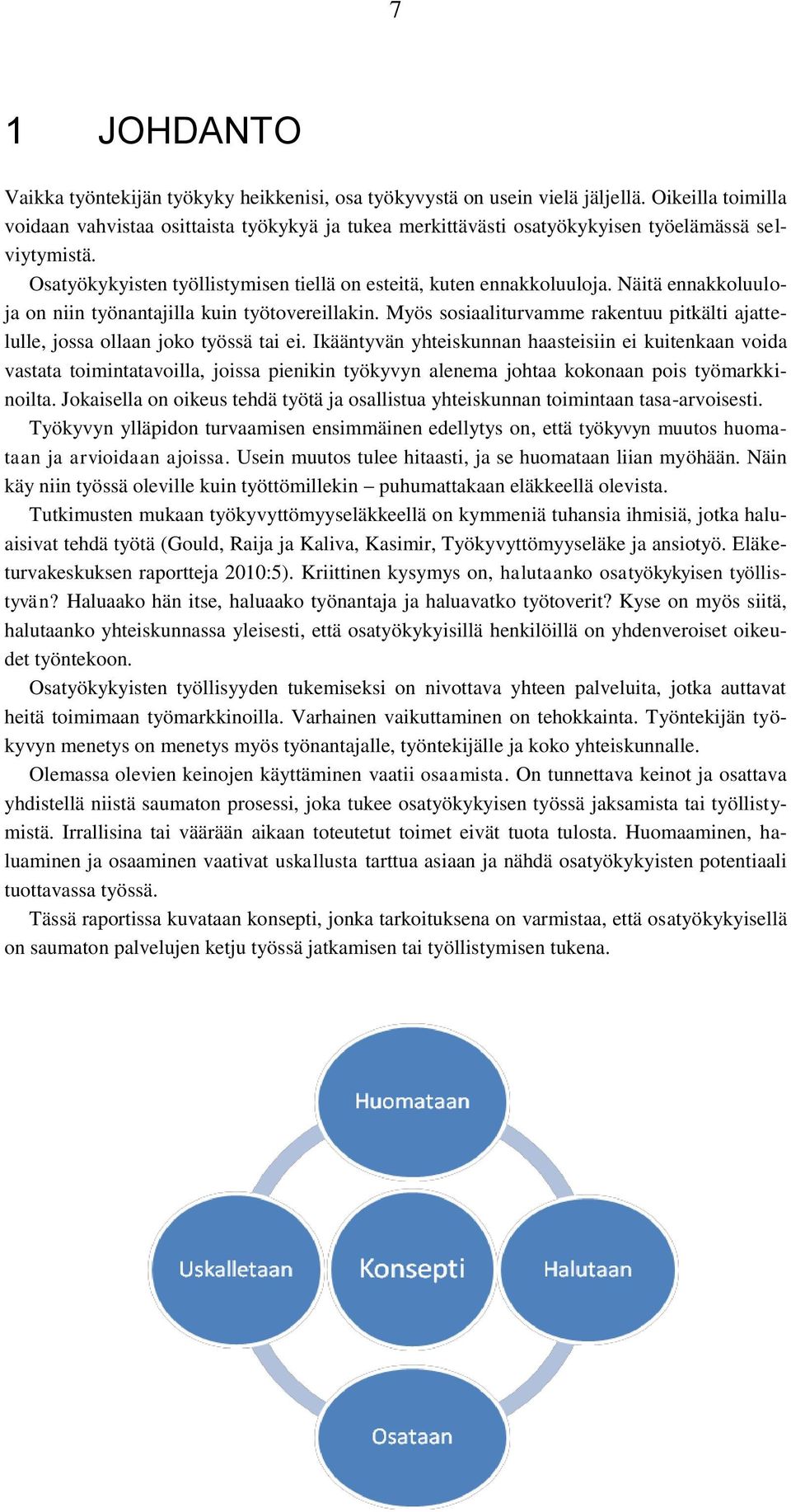 Näitä ennakkoluuloja on niin työnantajilla kuin työtovereillakin. Myös sosiaaliturvamme rakentuu pitkälti ajattelulle, jossa ollaan joko työssä tai ei.