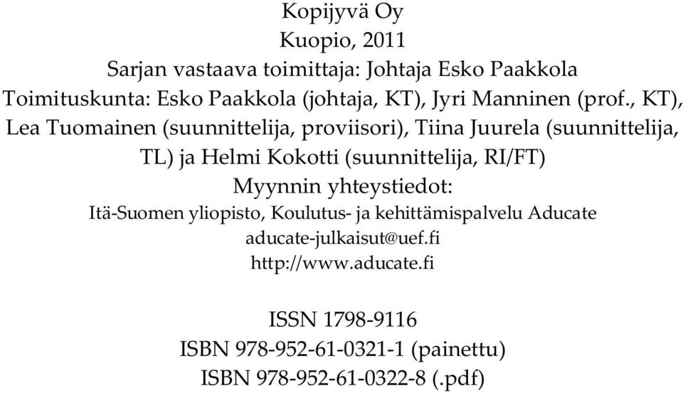 , KT), Lea Tuomainen (suunnittelija, proviisori), Tiina Juurela (suunnittelija, TL) ja Helmi Kokotti (suunnittelija,