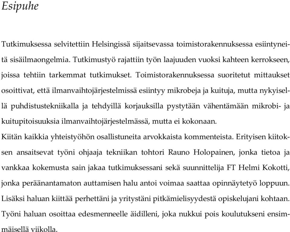 Toimistorakennuksessa suoritetut mittaukset osoittivat, että ilmanvaihtojärjestelmissä esiintyy mikrobeja ja kuituja, mutta nykyisellä puhdistustekniikalla ja tehdyillä korjauksilla pystytään