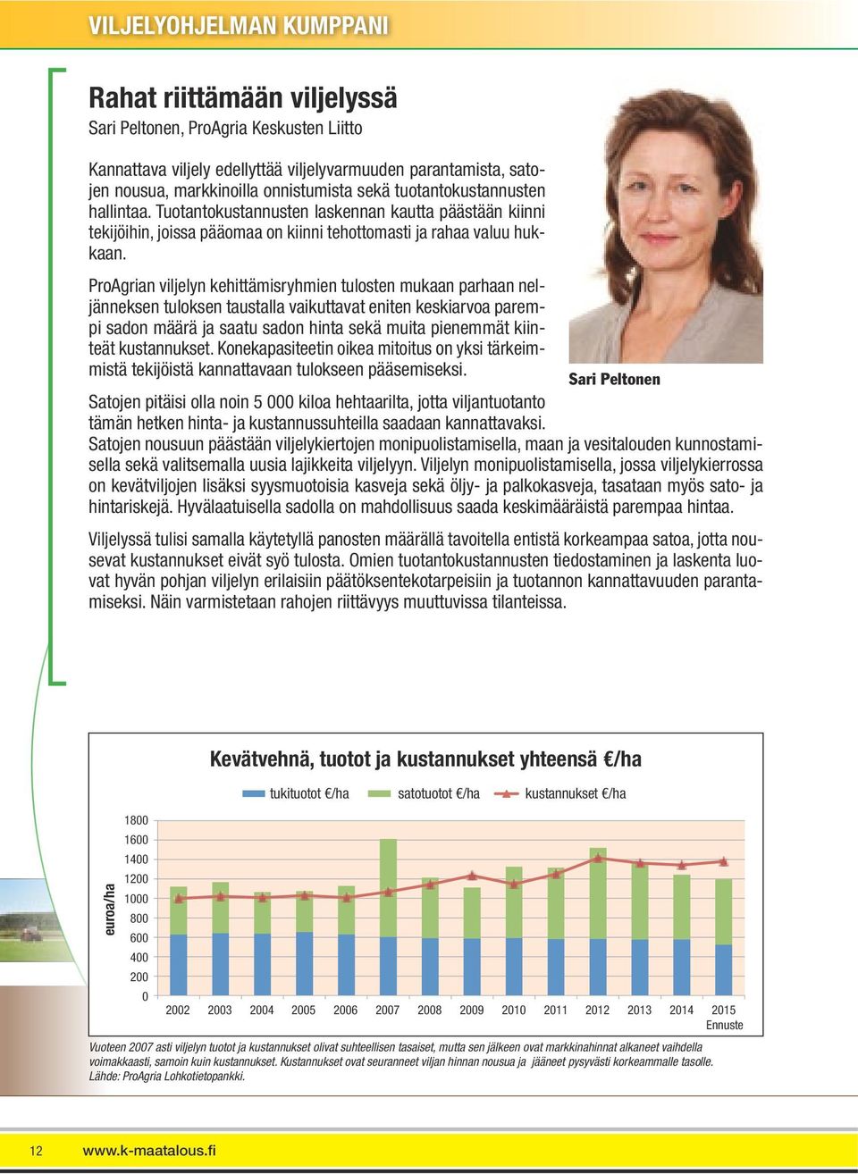 ProAgrian viljelyn kehittämisryhmien tulosten mukaan parhaan neljänneksen tuloksen taustalla vaikuttavat eniten keskiarvoa parempi sadon määrä ja saatu sadon hinta sekä muita pienemmät kiinteät