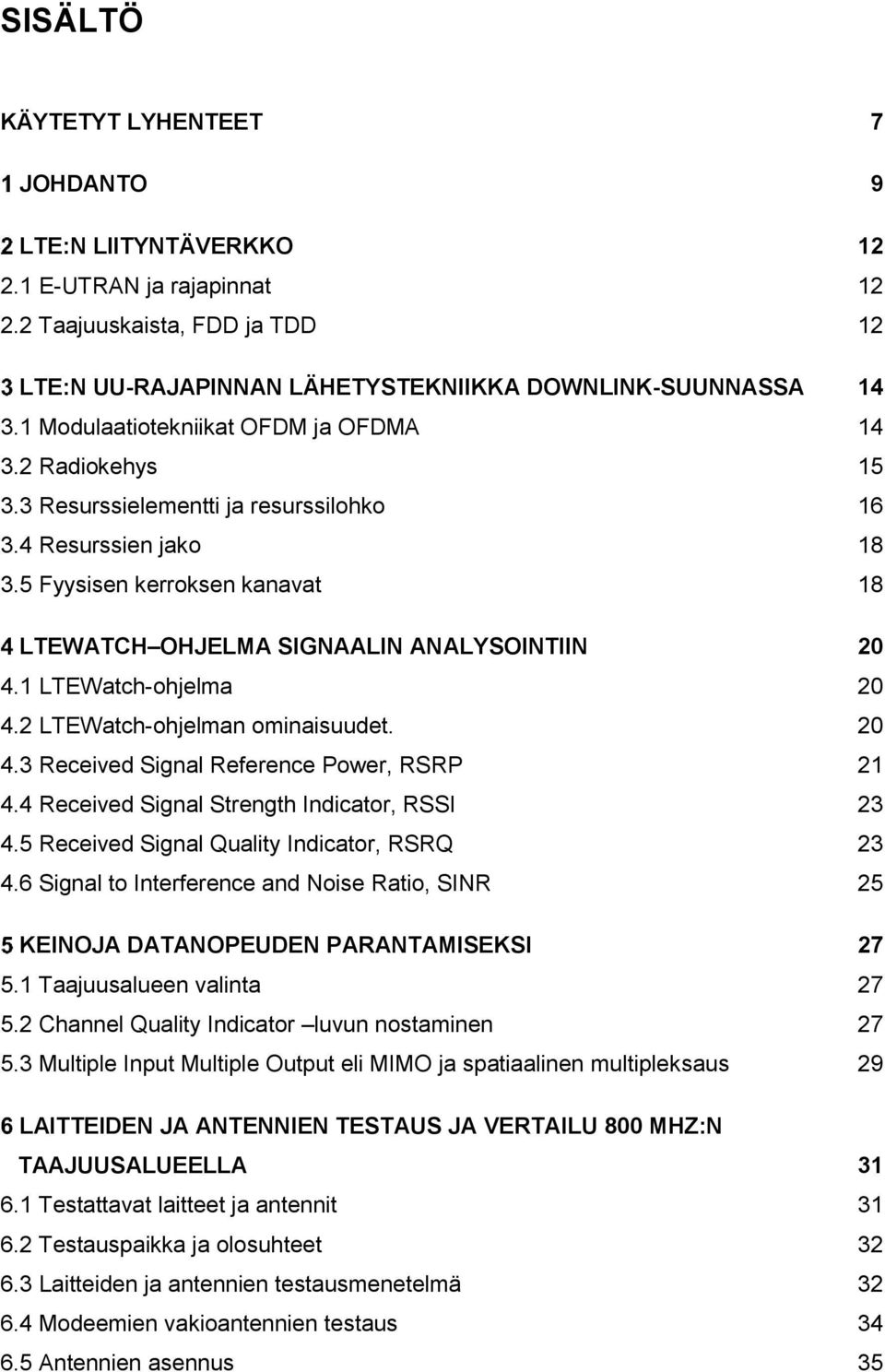 5 Fyysisen kerroksen kanavat 18 LTEWATCH OHJELMA SIGNAALIN ANALYSOINTIIN 20 4.1 LTEWatch-ohjelma 20 4.2 LTEWatch-ohjelman ominaisuudet. 20 4.3 Received Signal Reference Power, RSRP 21 4.