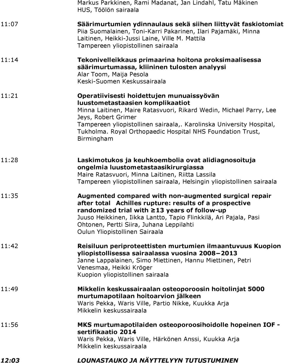 Mattila Tampereen yliopistollinen sairaala 11:14 Tekonivelleikkaus primaarina hoitona proksimaalisessa säärimurtumassa, kliininen tulosten analyysi Alar Toom, Maija Pesola Keski-Suomen Keskussairaala