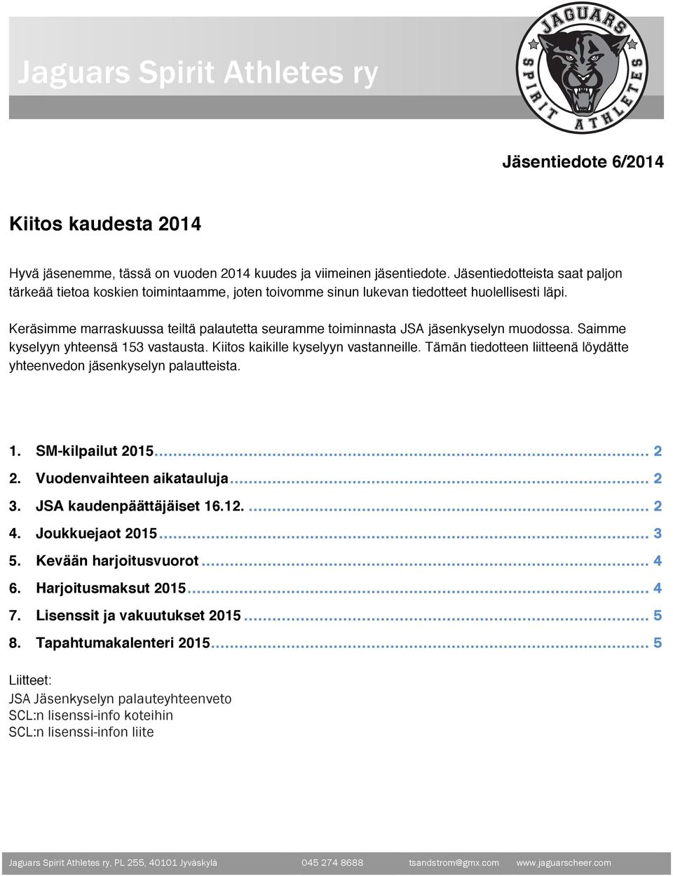 Keräsimme marraskuussa teiltä palautetta seuramme toiminnasta JSA jäsenkyselyn muodossa. Saimme kyselyyn yhteensä 153 vastausta. Kiitos kaikille kyselyyn vastanneille.