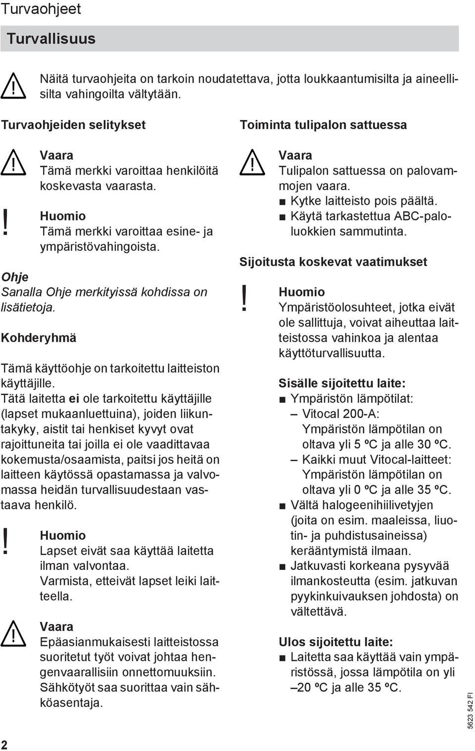 Kohderyhmä Tämä käyttöohje on tarkoitettu laitteiston käyttäjille.