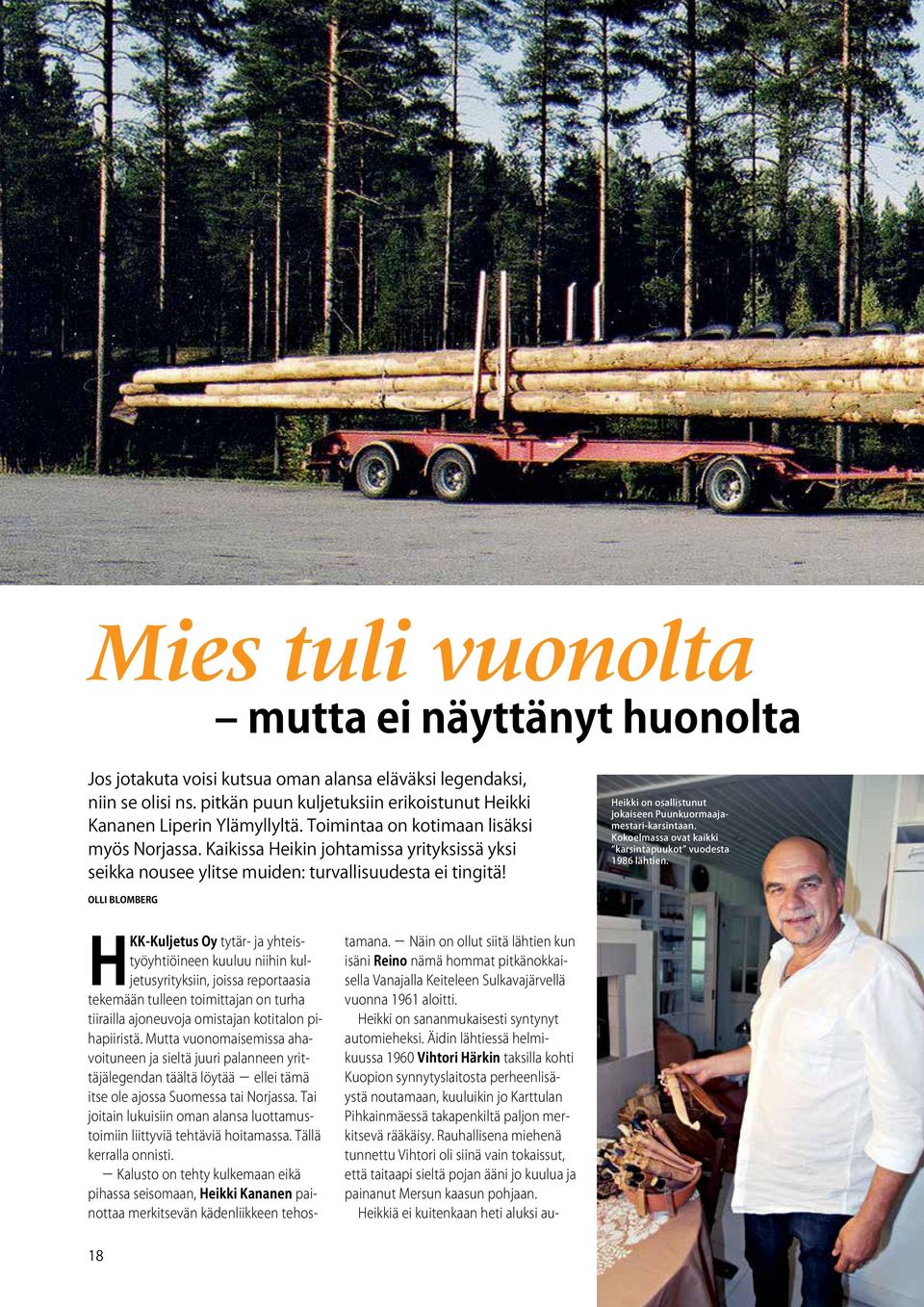 Heikki on osallistunut jokaiseen Puunkuormaajamestari-karsintaan. Kokoelmassa ovat kaikki karsintapuukot vuodesta 1986 lähtien.