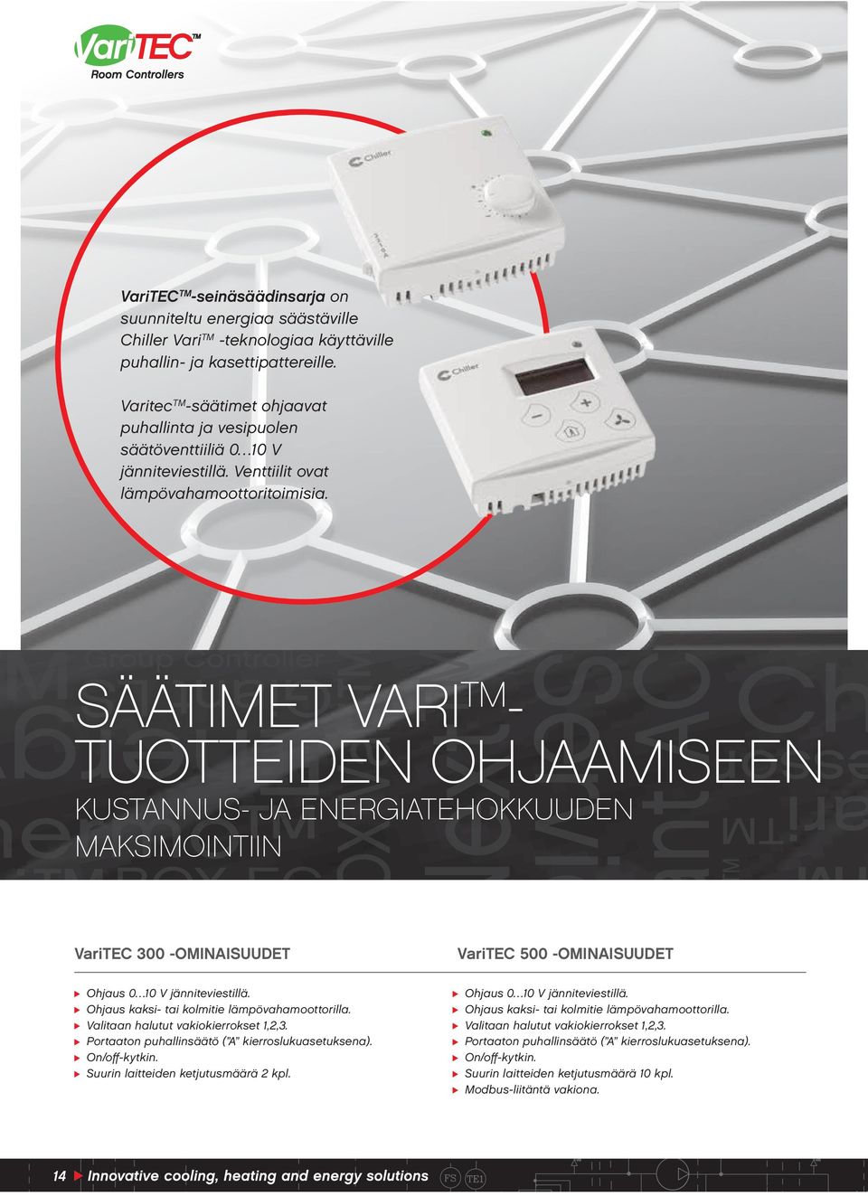 säätimet vari TM - tuotteiden ohjaamiseen kustannus- ja energiatehokkuuden maksimointiin VariTEC 300 -ominaisuudet VariTEC 500 -ominaisuudet Ohjaus 0 10 V jänniteviestillä.