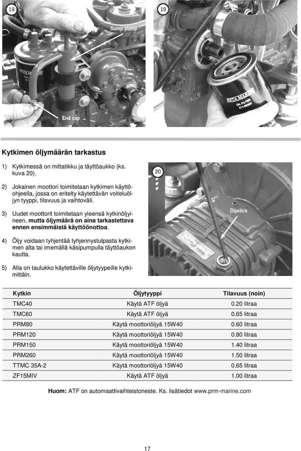 3) Uudet moottorit toimitetaan yleensä kytkinöljyineen, mutta öljymäärä on aina tarkastettava ennen ensimmäistä käyttöönottoa.