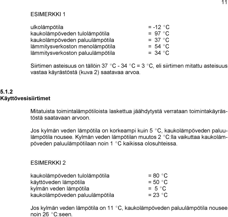 2 Käyttövesisiirtimet Mitatuista toimintalämpötiloista laskettua jäähdytystä verrataan toimintakäyrästöstä saatavaan arvoon.