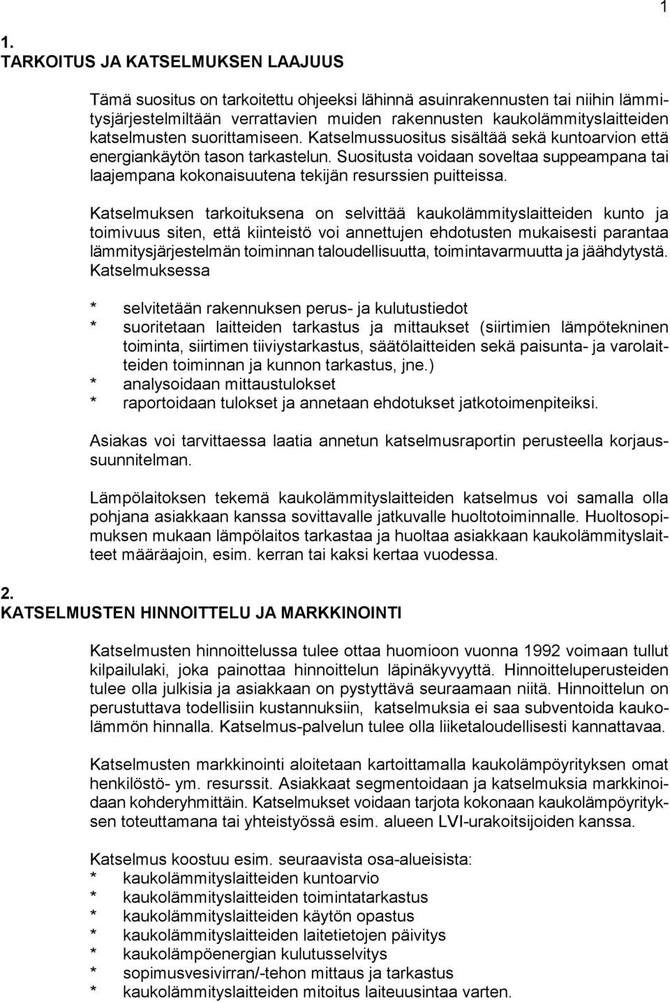 Suositusta voidaan soveltaa suppeampana tai laajempana kokonaisuutena tekijän resurssien puitteissa.