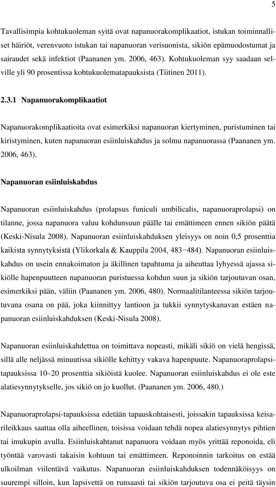 . Kohtukuoleman syy saadaan selville yli 90 prosentissa kohtukuolematapauksista (Tiitinen 2011). 2.3.