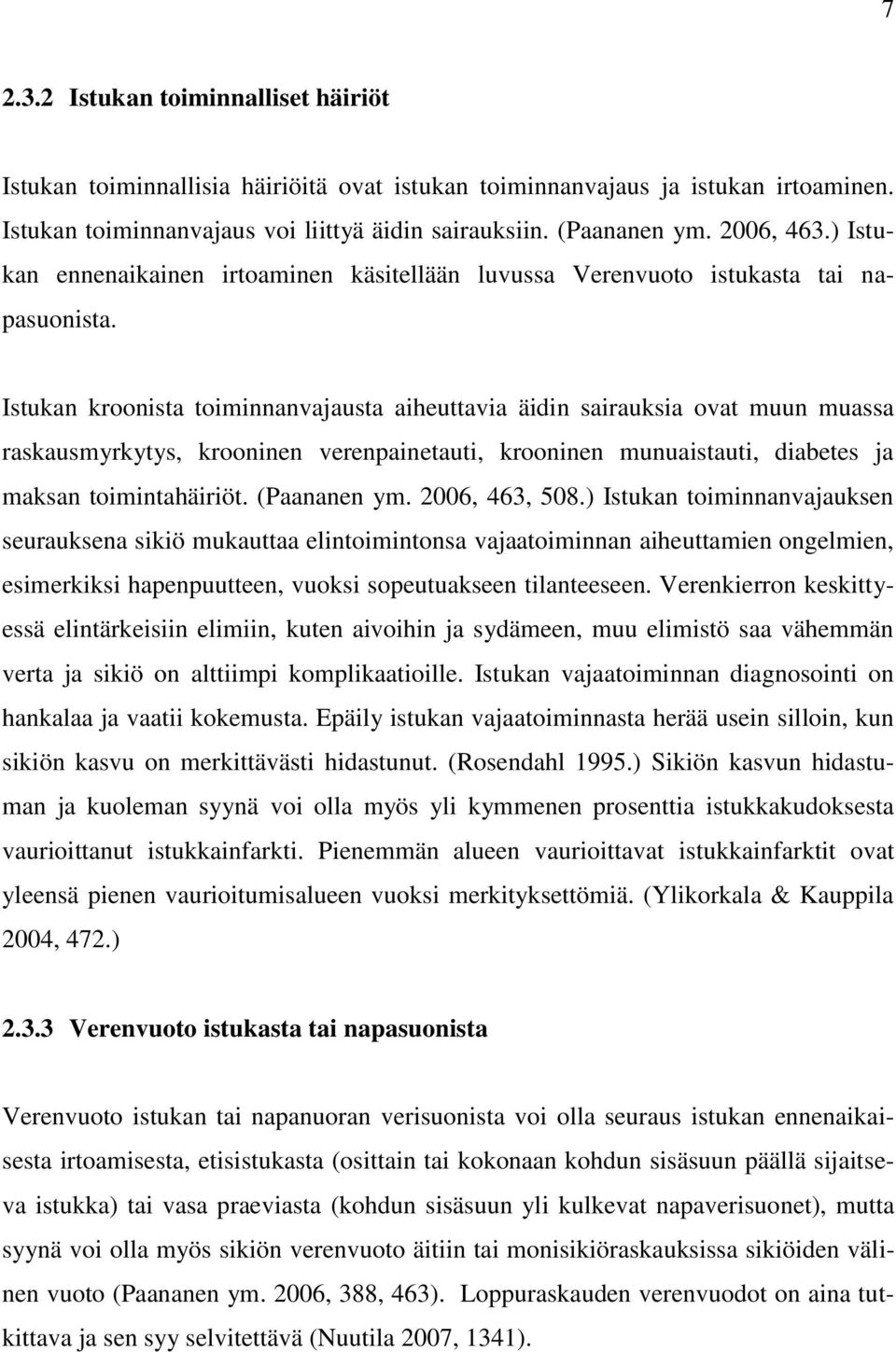 Istukan kroonista toiminnanvajausta aiheuttavia äidin sairauksia ovat muun muassa raskausmyrkytys, krooninen verenpainetauti, krooninen munuaistauti, diabetes ja maksan toimintahäiriöt. (Paananen ym.