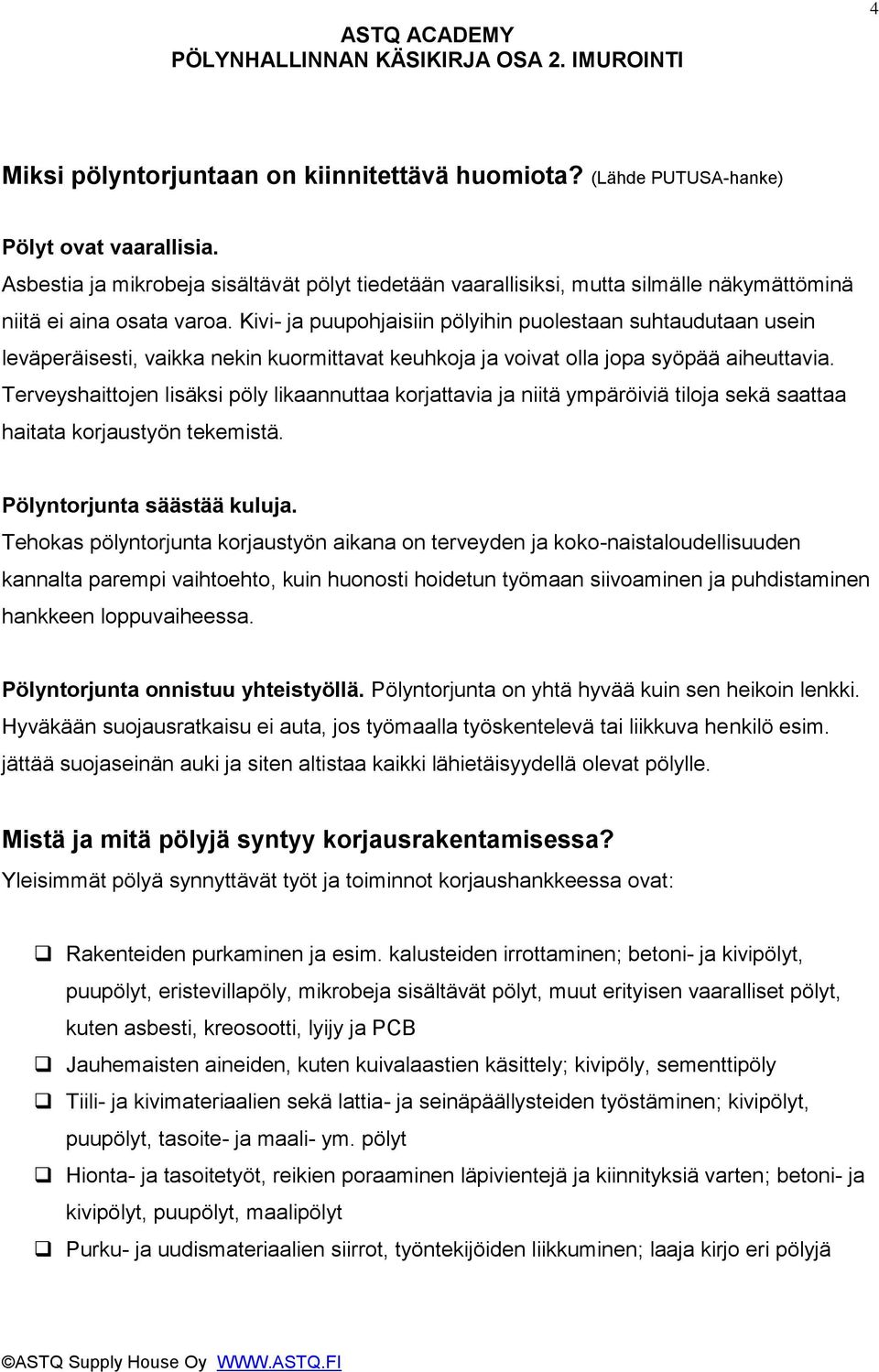 Kivi- ja puupohjaisiin pölyihin puolestaan suhtaudutaan usein leväperäisesti, vaikka nekin kuormittavat keuhkoja ja voivat olla jopa syöpää aiheuttavia.