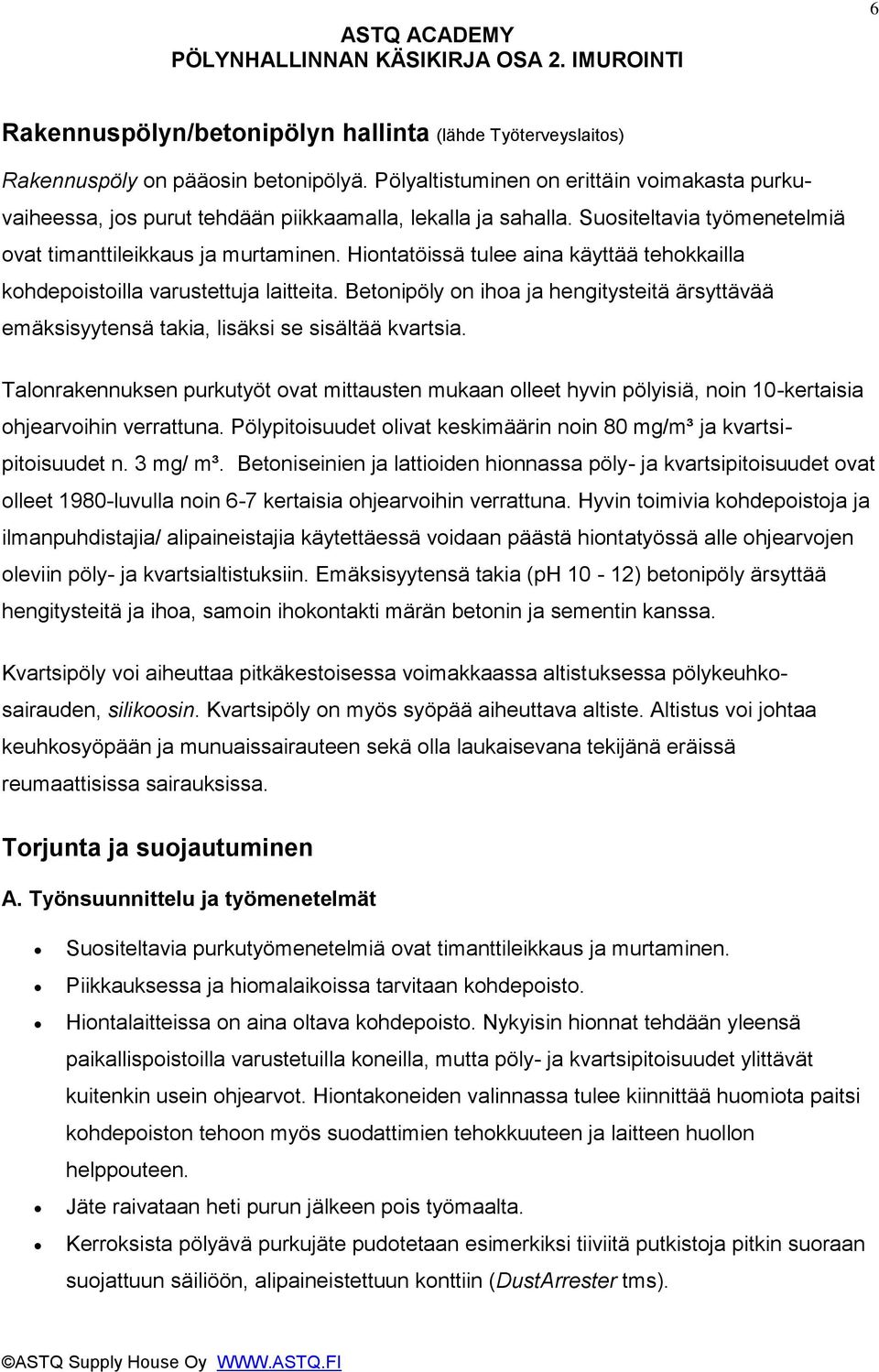 Hiontatöissä tulee aina käyttää tehokkailla kohdepoistoilla varustettuja laitteita. Betonipöly on ihoa ja hengitysteitä ärsyttävää emäksisyytensä takia, lisäksi se sisältää kvartsia.