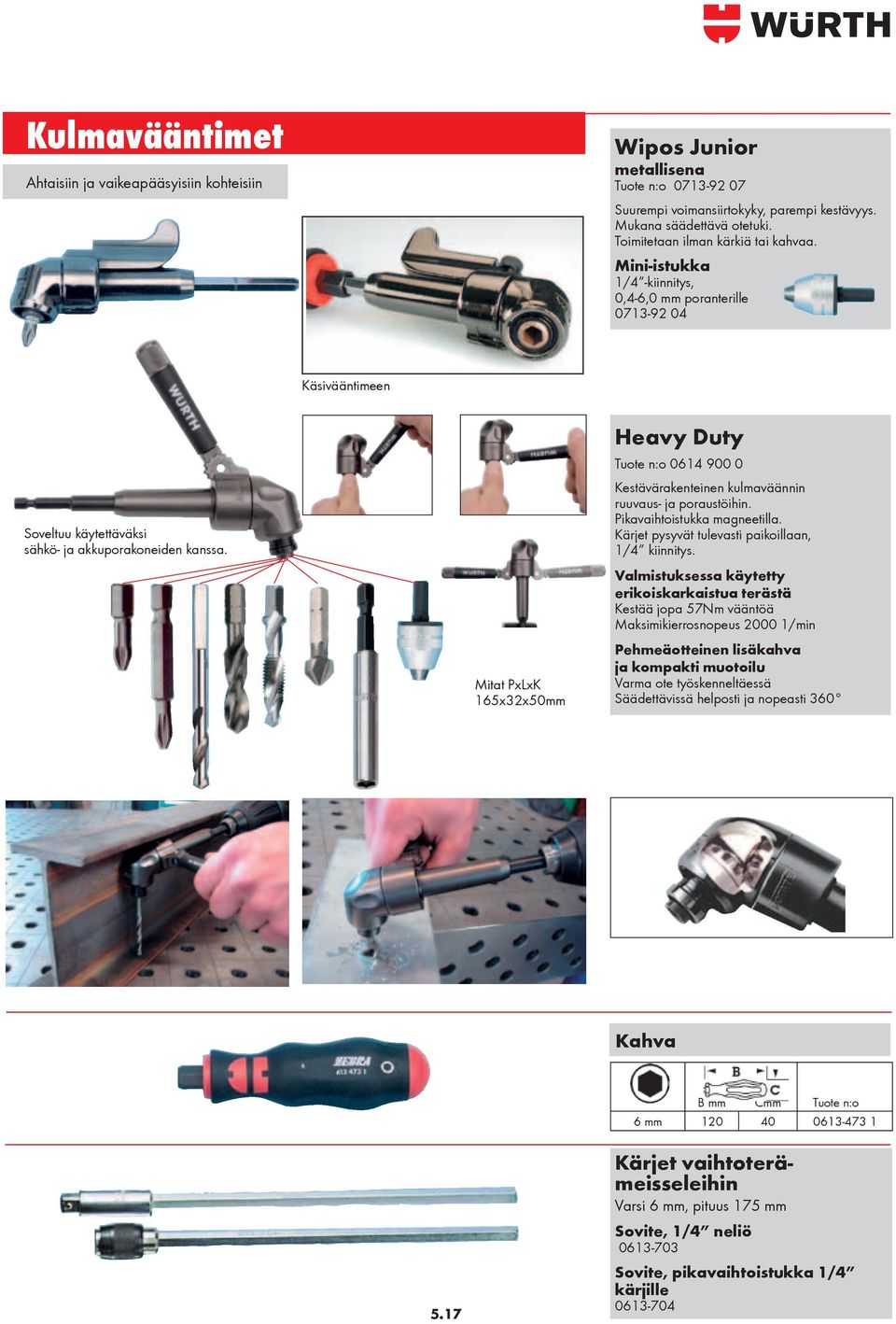 Mitat PxLxK 165x32x50mm Heavy Duty Tuote n:o 0614 900 0 Kestävärakenteinen kulmaväännin ruuvaus- ja poraustöihin. Pikavaihtoistukka magneetilla. Kärjet pysyvät tulevasti paikoillaan, 1/4 kiinnitys.