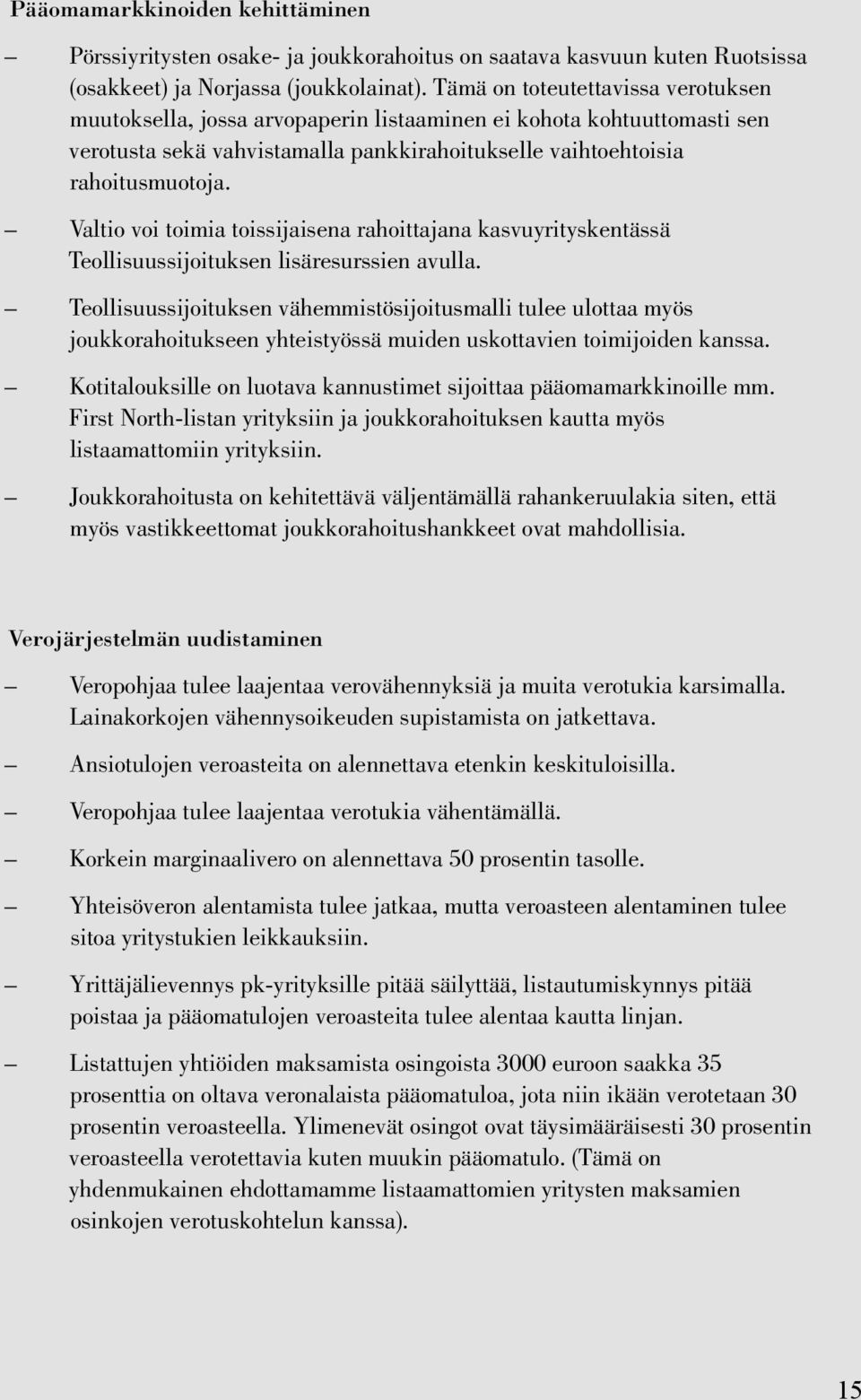 Valtio voi toimia toissijaisena rahoittajana kasvuyrityskentässä Teollisuussijoituksen lisäresurssien avulla.