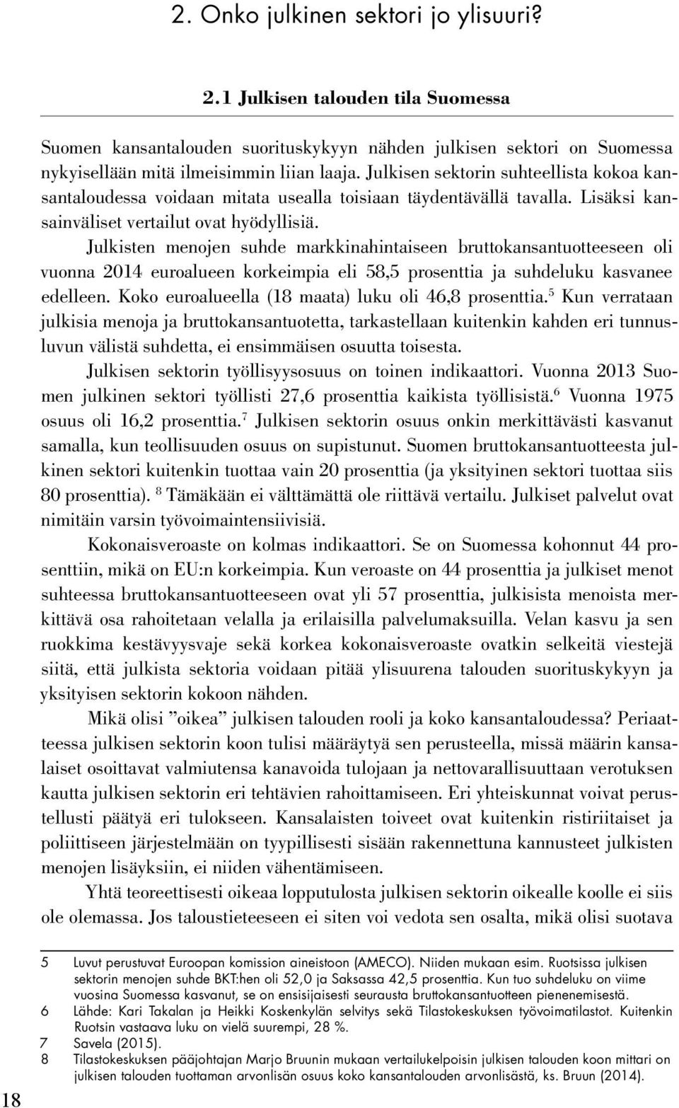 Julkisten menojen suhde markkinahintaiseen bruttokansantuotteeseen oli vuonna 2014 euroalueen korkeimpia eli 58,5 prosenttia ja suhdeluku kasvanee edelleen.