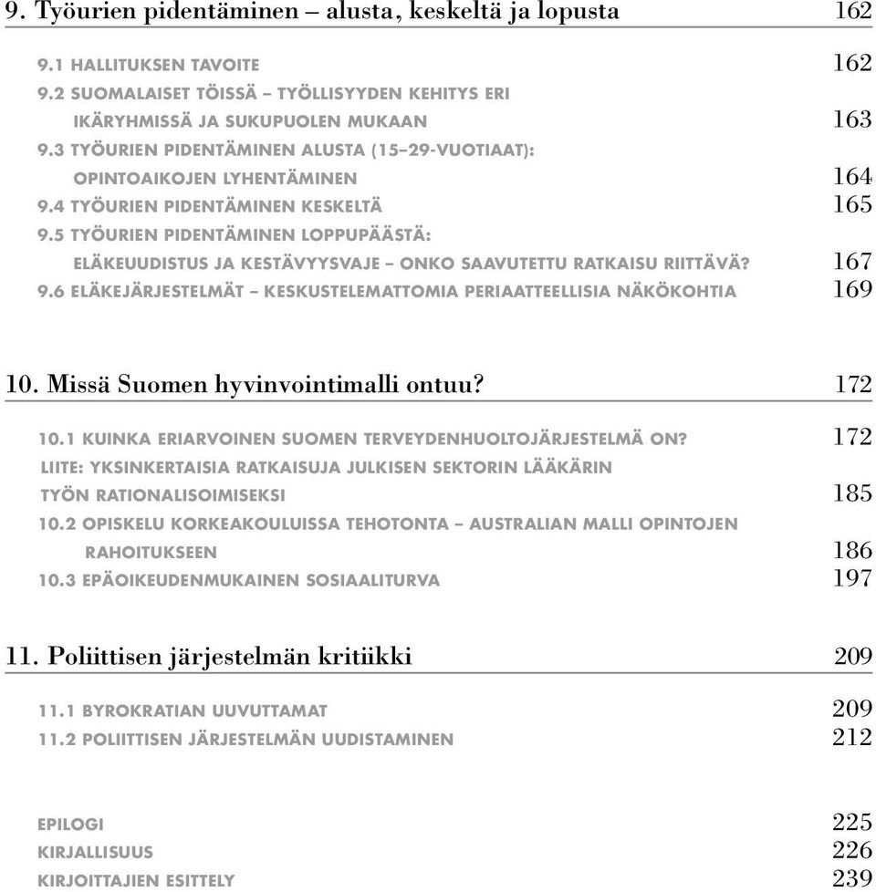 5 TYÖURIEN PIDENTÄMINEN LOPPUPÄÄSTÄ: ELÄKEUUDISTUS JA KESTÄVYYSVAJE ONKO SAAVUTETTU RATKAISU RIITTÄVÄ? 167 9.6 ELÄKEJÄRJESTELMÄT KESKUSTELEMATTOMIA PERIAATTEELLISIA NÄKÖKOHTIA 169 10.