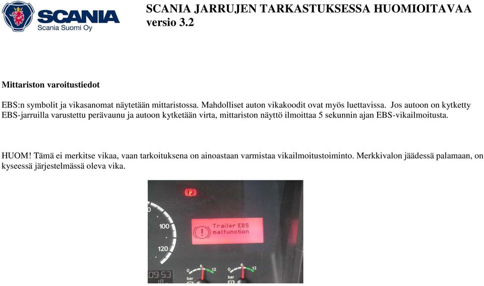 Jos autoon on kytketty EBS-jarruilla varustettu perävaunu ja autoon kytketään virta, mittariston näyttö