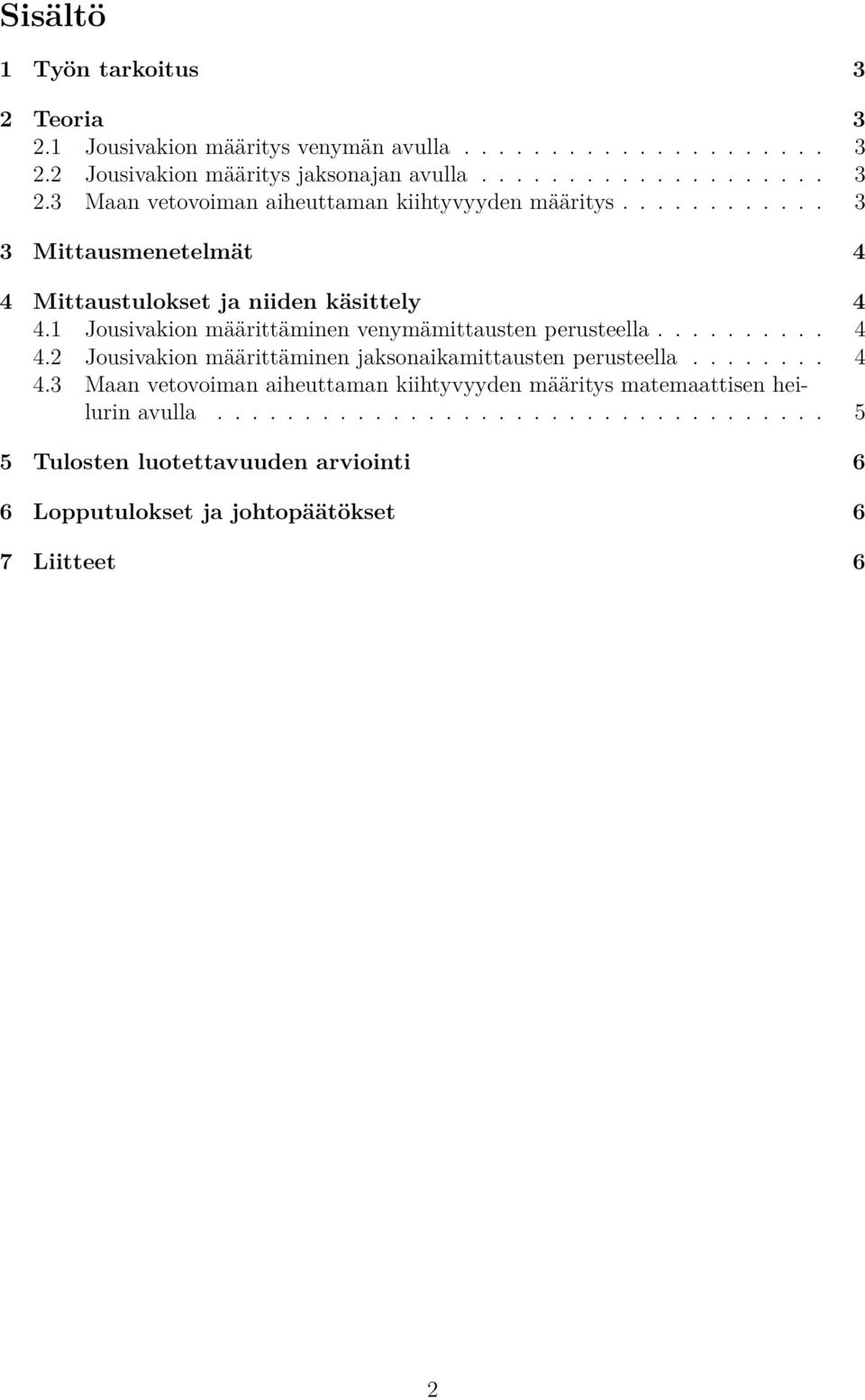 ....... 4 4.3 Maan vetovoiman aiheuttaman kiihtyvyyden määritys matemaattisen heilurin avulla.