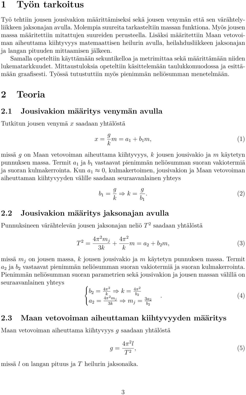 Lisäksi määritettiin Maan vetovoiman aiheuttama kiihtyvyys matemaattisen heilurin avulla, heilahdusliikkeen jaksonajan ja langan pituuden mittaamisen jälkeen.