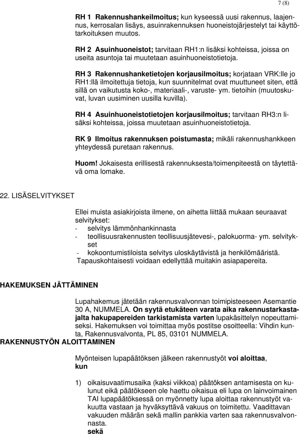 RH 3 Rakennushanketietojen korjausilmoitus; korjataan VRK:lle jo RH1:llä ilmoitettuja tietoja, kun suunnitelmat ovat muuttuneet siten, että sillä on vaikutusta koko-, materiaali-, varuste- ym.