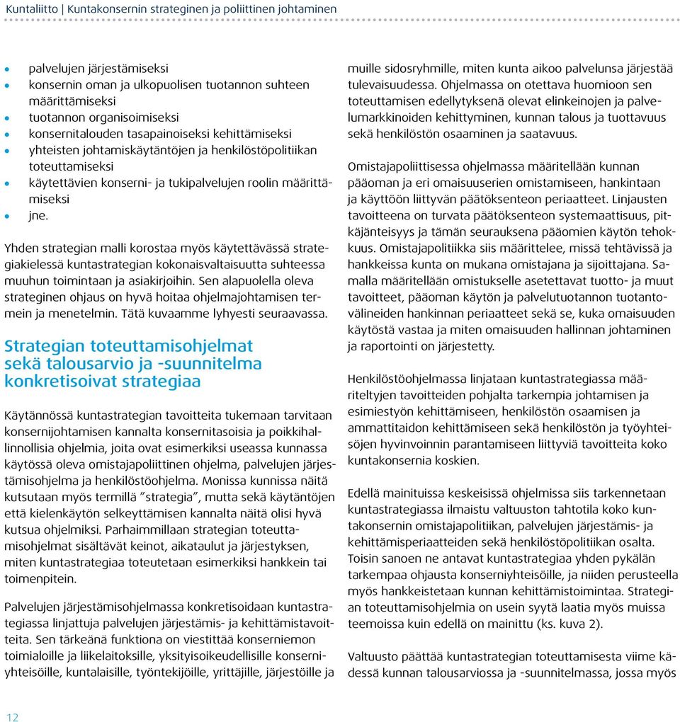 Yhden strategian malli korostaa myös käytettävässä strategiakielessä kuntastrategian kokonaisvaltaisuutta suhteessa muuhun toimintaan ja asiakirjoihin.
