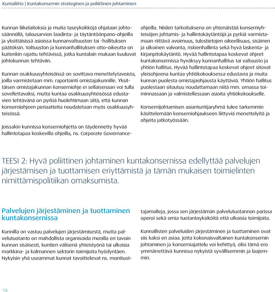 Valtuuston ja kunnanhallituksen otto-oikeutta on kuitenkin rajattu tehtävissä, jotka kuntalain mukaan kuuluvat johtokunnan tehtäviin.