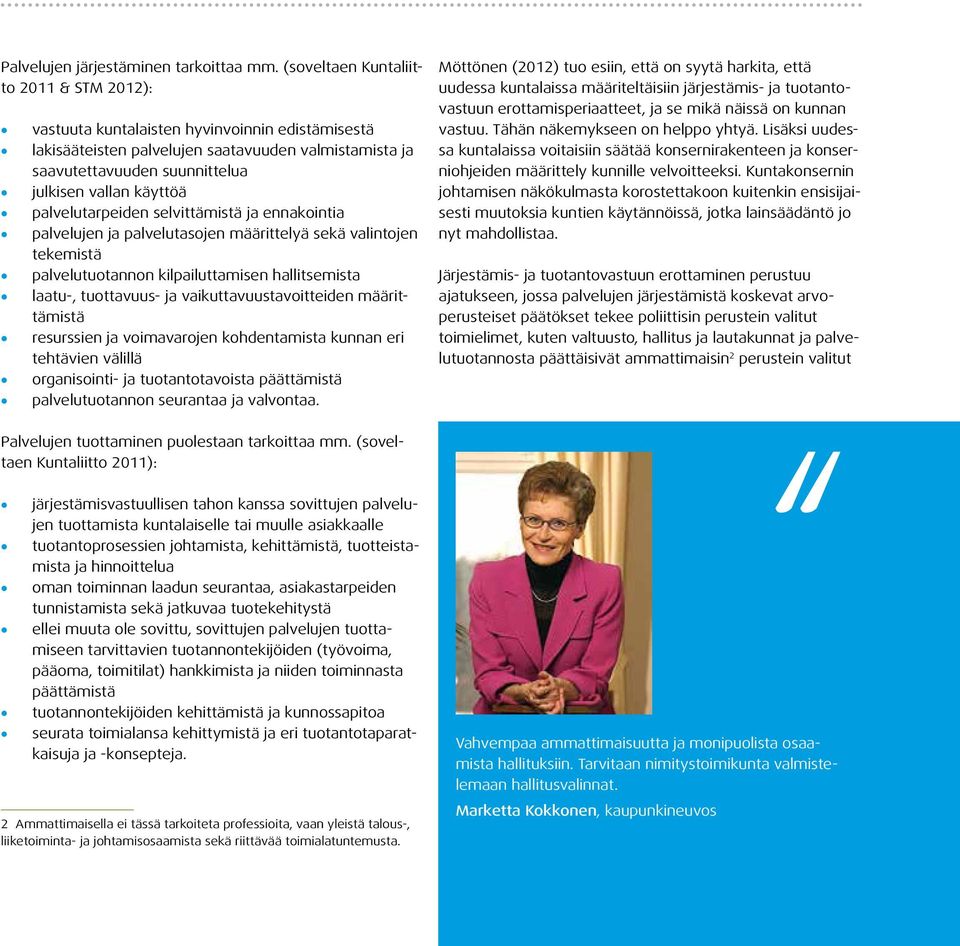 palvelutarpeiden selvittämistä ja ennakointia palvelujen ja palvelutasojen määrittelyä sekä valintojen tekemistä palvelutuotannon kilpailuttamisen hallitsemista laatu-, tuottavuus- ja