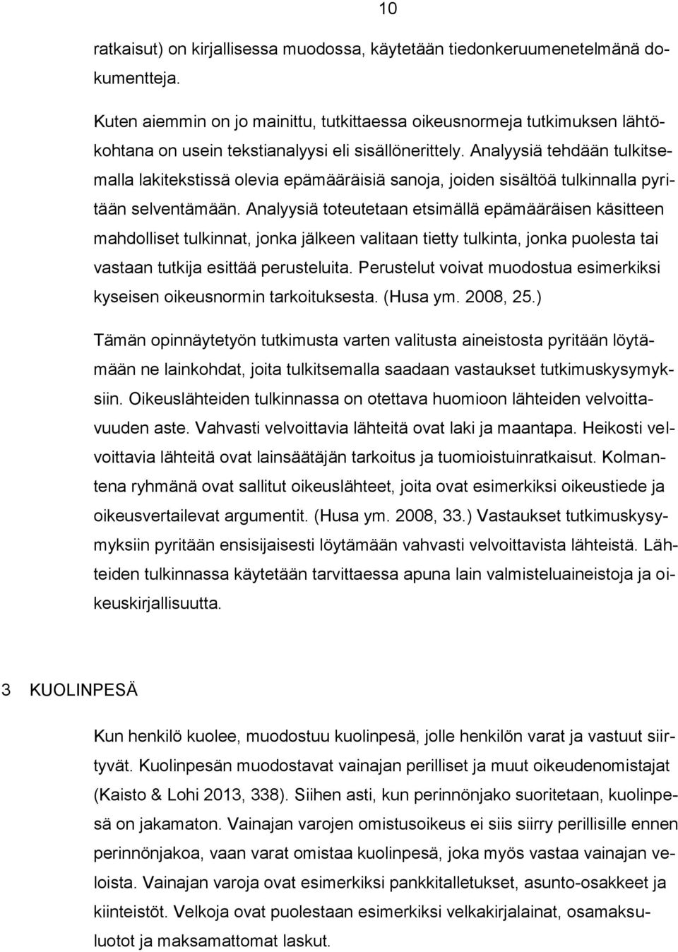 Analyysiä tehdään tulkitsemalla lakitekstissä olevia epämääräisiä sanoja, joiden sisältöä tulkinnalla pyritään selventämään.