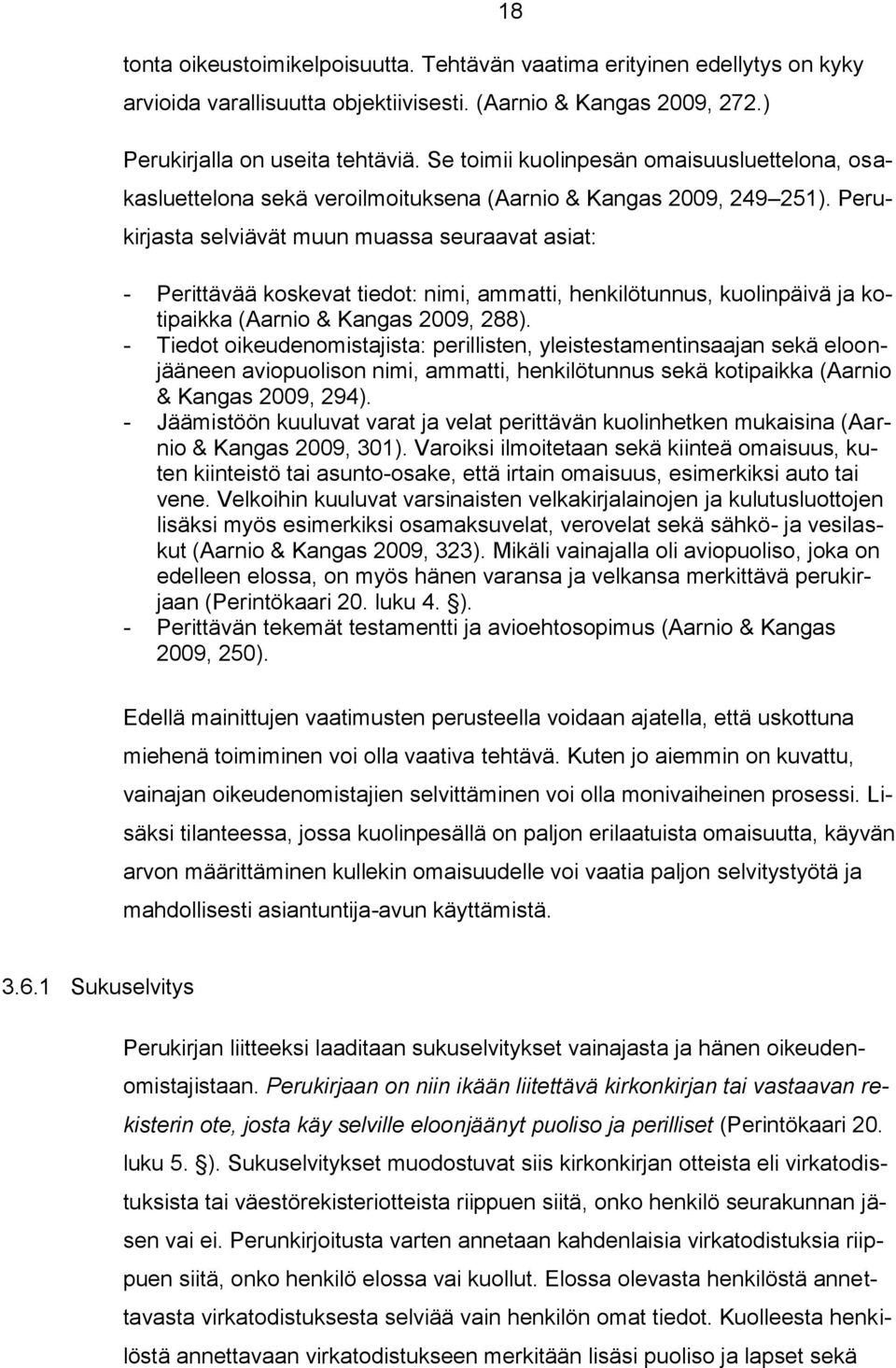 Perukirjasta selviävät muun muassa seuraavat asiat: - Perittävää koskevat tiedot: nimi, ammatti, henkilötunnus, kuolinpäivä ja kotipaikka (Aarnio & Kangas 2009, 288).