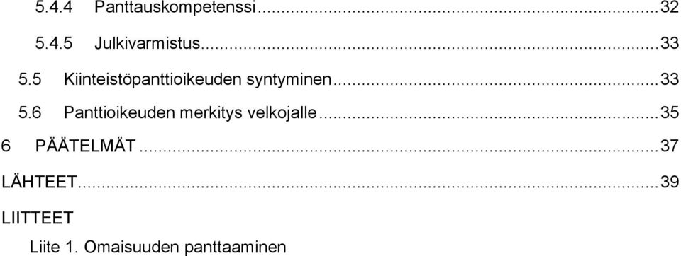 .. 35 6 PÄÄTELMÄT... 37 LÄHTEET... 39 LIITTEET Liite 1.