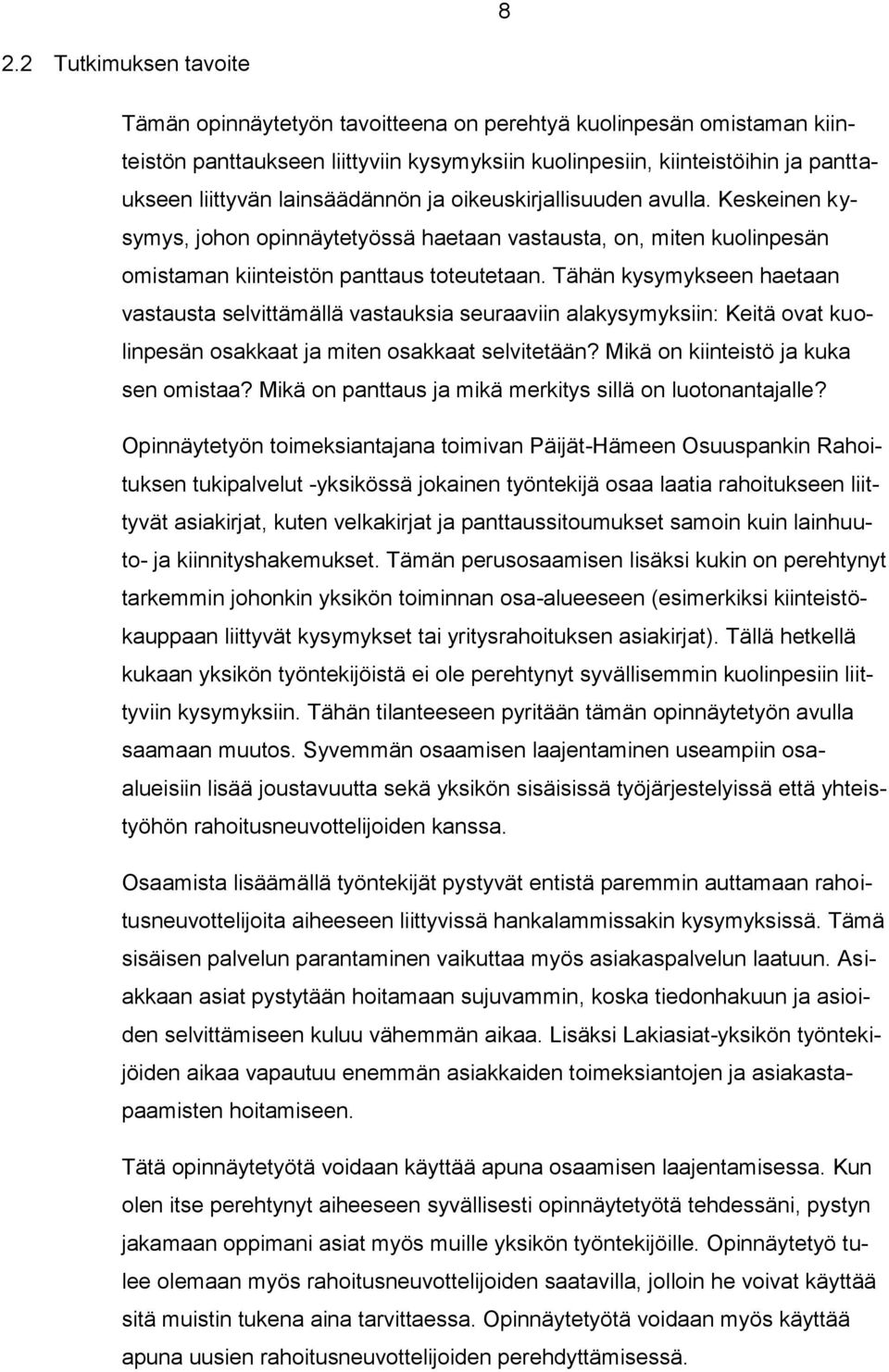 Tähän kysymykseen haetaan vastausta selvittämällä vastauksia seuraaviin alakysymyksiin: Keitä ovat kuolinpesän osakkaat ja miten osakkaat selvitetään? Mikä on kiinteistö ja kuka sen omistaa?